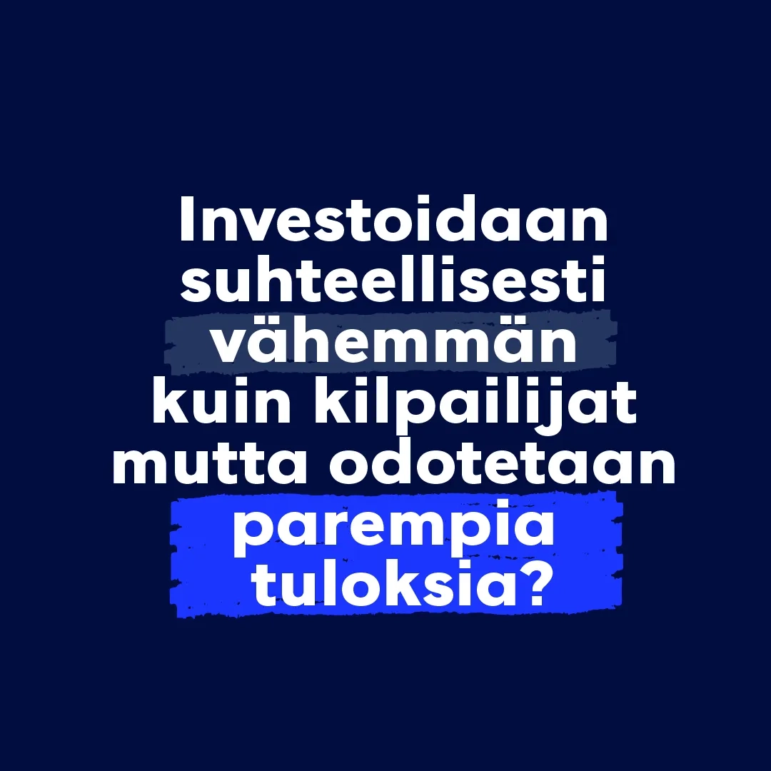Investoinaan suhteellisesti vähemmän kuin kilpailijat mutta odotetaan parempia tuloksia?